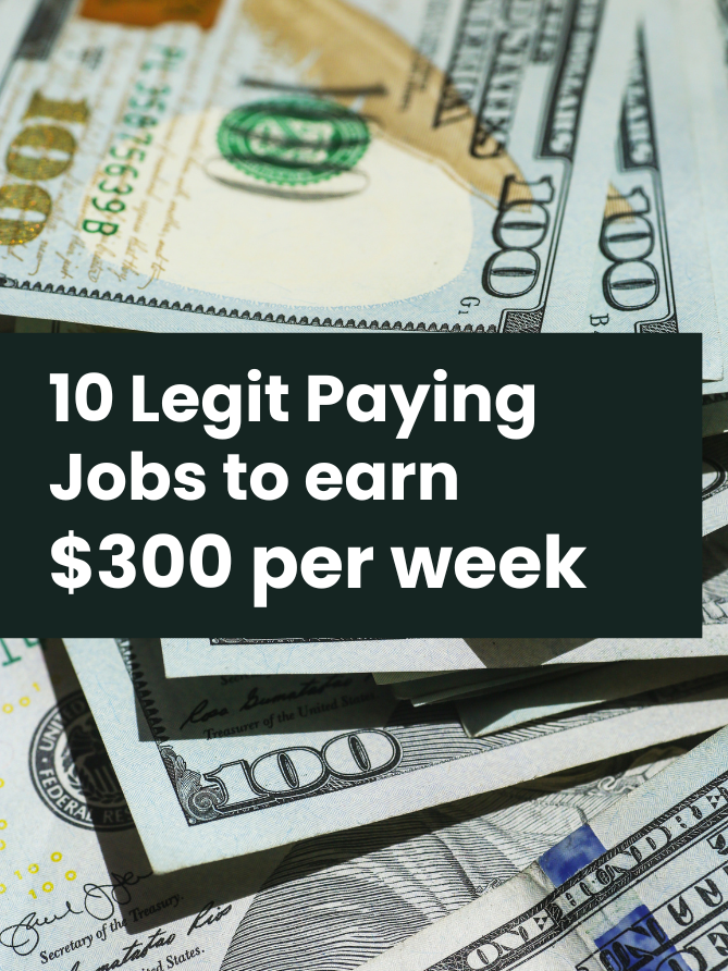Featured image showing dollars and headline: 10 legit paiyng jobs to earn $300 per week".